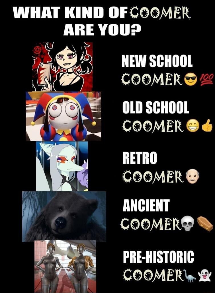 WHAT KIND OFCOOMER ARE YOU NEW SCHOOL COOMERS OLD SCHOOL COOMER RETRO COOMER b T A COOMER S0 PREHISTORIC WEF CooMERw