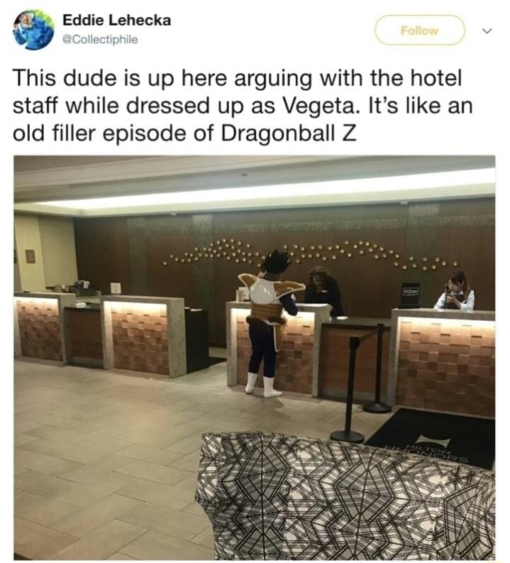 Eddie Lehecka This dude is up here arguing with the hotel staff while dressed up as Vegeta Its like an old filler episode of Dragonball Z
