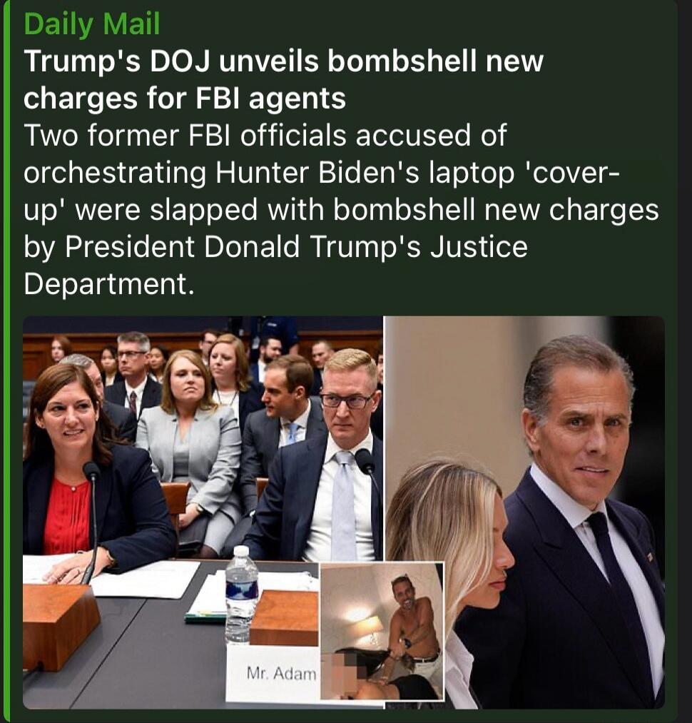Daily Mail. Trump's DOJ unveils bombshell new charges for FBI agents. Two former FBI officials accused of orchestrating Hunter Biden's laptop 'cover-up' were slapped with bombshell new charges by President Donald Trump's Justice Department. Mr. Adam.