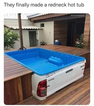 They finally made a redneck hot tub