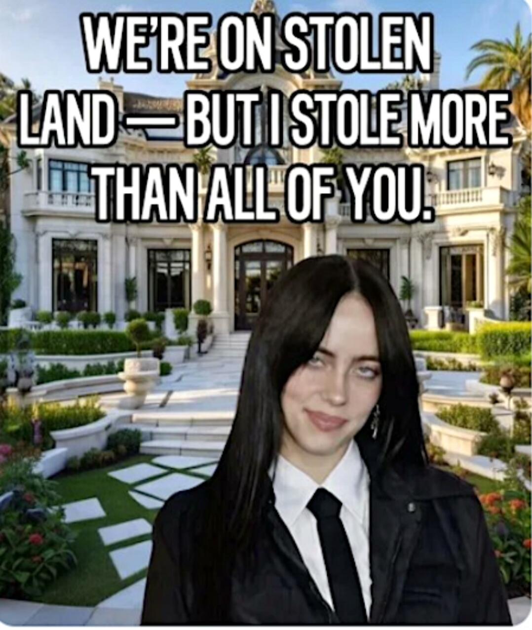 WE'RE ON STOLEN LAND — BUT I STOLE MORE THAN ALL OF YOU.