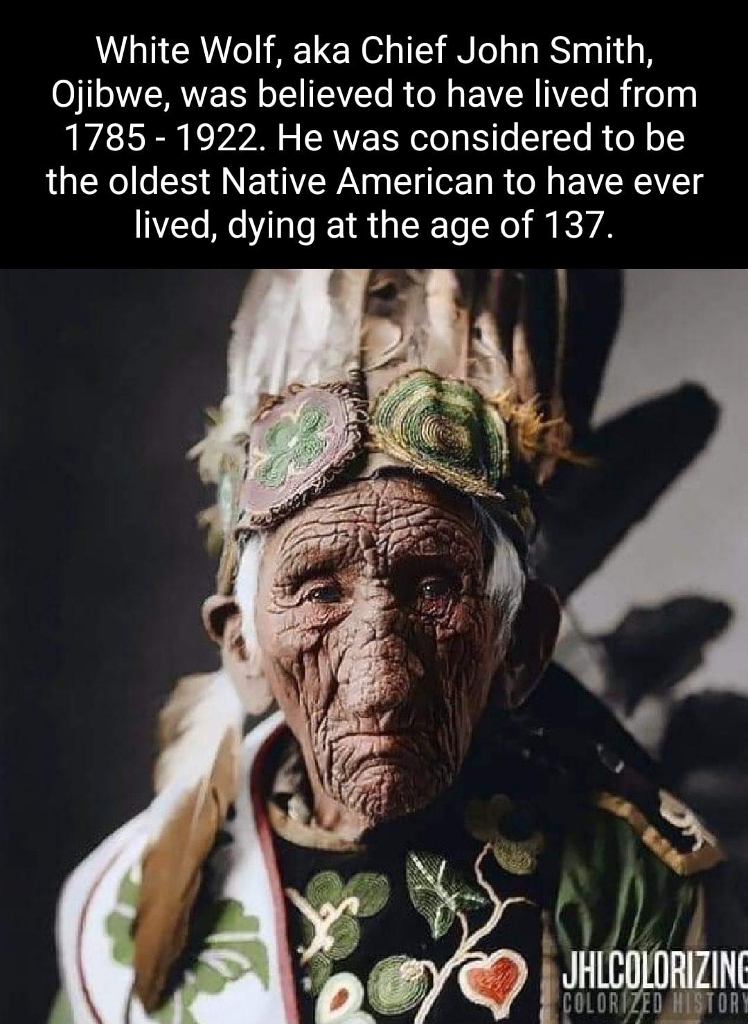 White Wolf aka Chief John Smith Ojibwe was believed to have lived from 1785 1922 He was considered to be the oldest Native American to have ever VE Re ER GER ETA