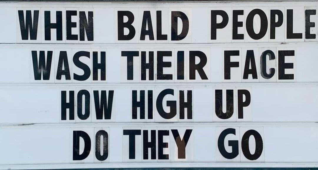 WHEN BALD PEOPLE WASH THEIR FACE HOW HIGH UP DO THEY GO