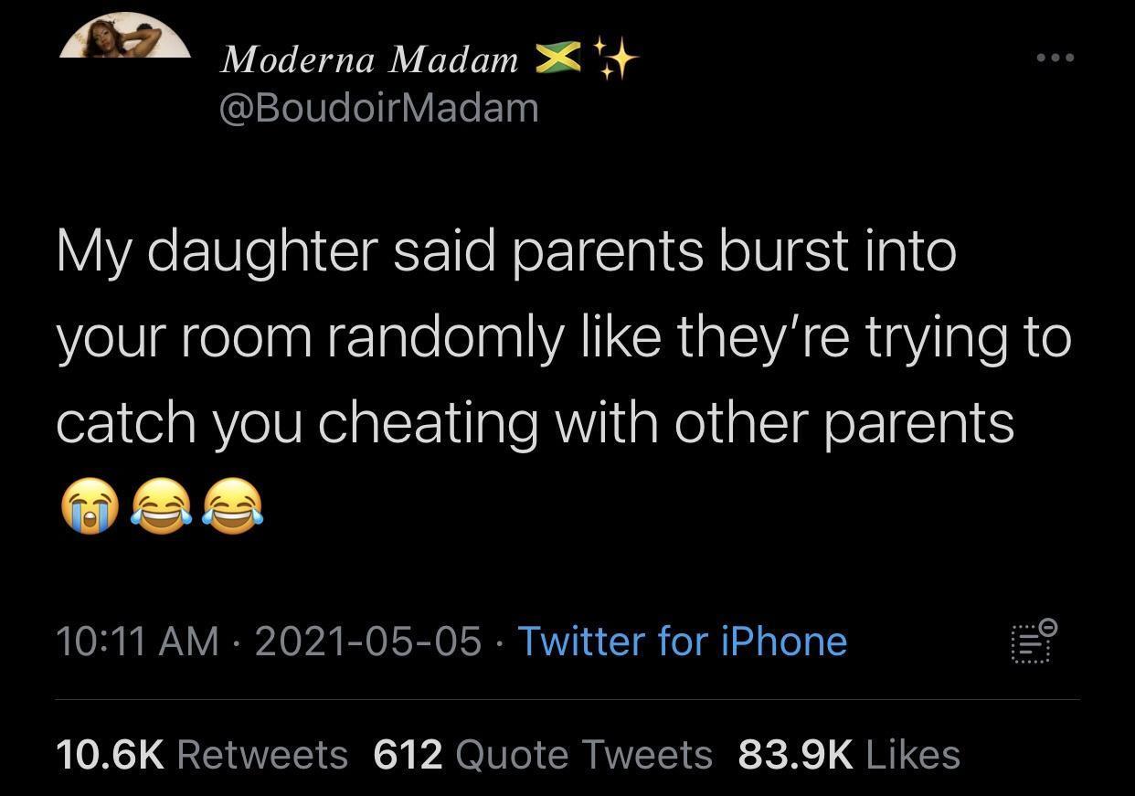 Moderna Madam X 4 BoudoirMadam My daughter said parents burst into elSiggelelpalcale elna WA CRIgISYA R aYiIgleRe catch you cheating with other parents 1011 AM 2021 05 05 Twitter for iPhone y 106K Retweets 612 Quote Tweets 839K Likes