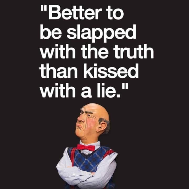 Better to be slapped g RiaCRigh than kissed with a lie