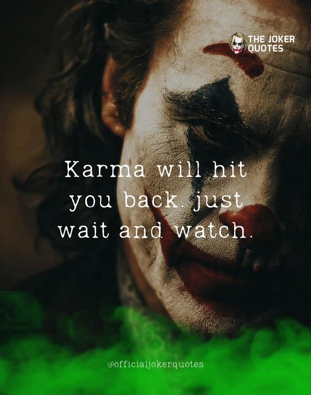 Karma will hit you back. just wait and watch. THE JOKER QUOTES @officialjokerquotes