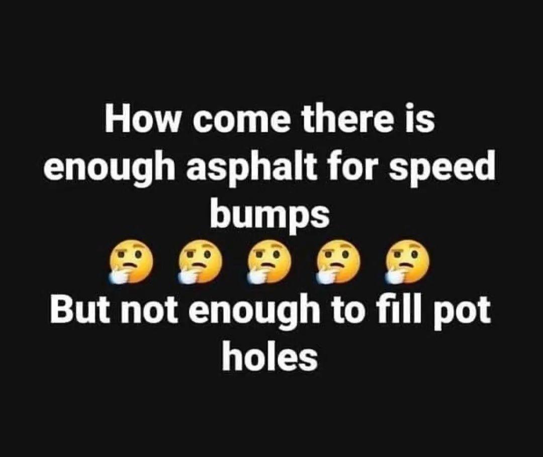 How come there is enough asphalt for speed LT TS 9 But not enough to fill pot holes