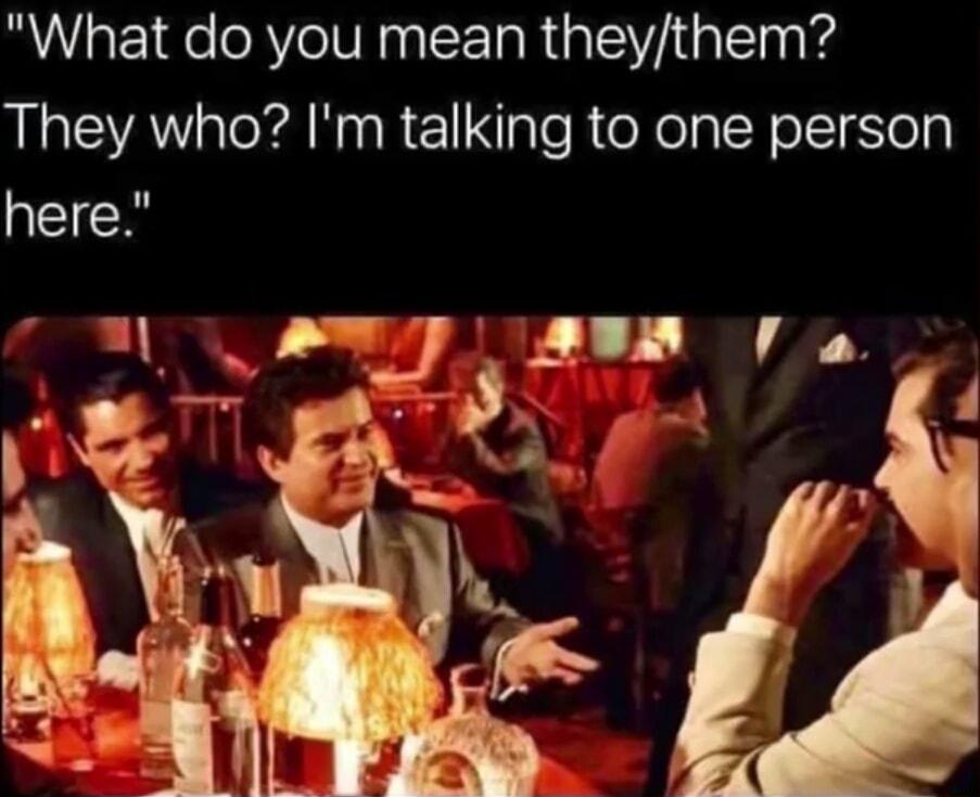 What do you mean theythem They who Im talking to one person here