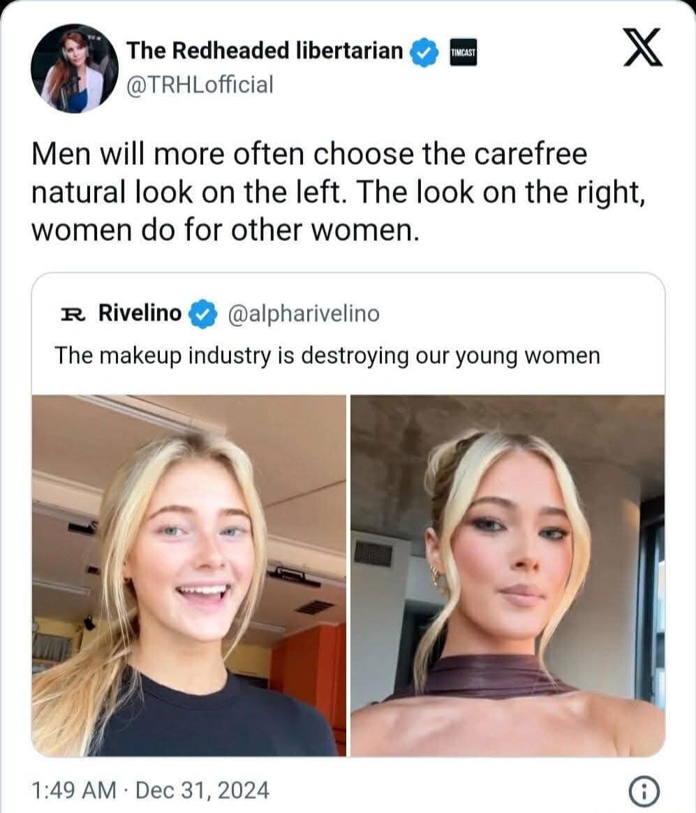 The Redheaded libertarian X TRHLofficial Men will more often choose the carefree natural look on the left The look on the right women do for other women Rivelino alpharivelino The makeup industry is destroying our young women 149 AM Dec 312024