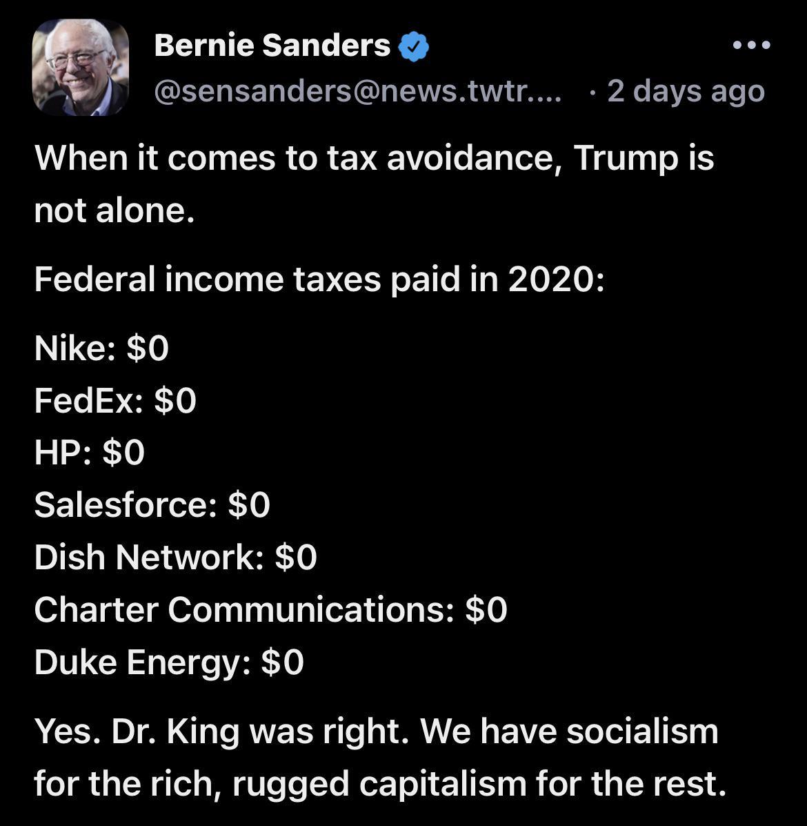 Bernie Sanders L GEELEERG SR ETER U A XL E R 4 LU R T R R V VT T Tol W V T B ES L EIIEN Federal income taxes paid in 2020 Nike 0 FedEx 0 HP 0 EEIES L DS T Charter Communications 0 Duke Energy 0 Yes Dr King was right We have socialism for the rich rugged capitalism for the rest