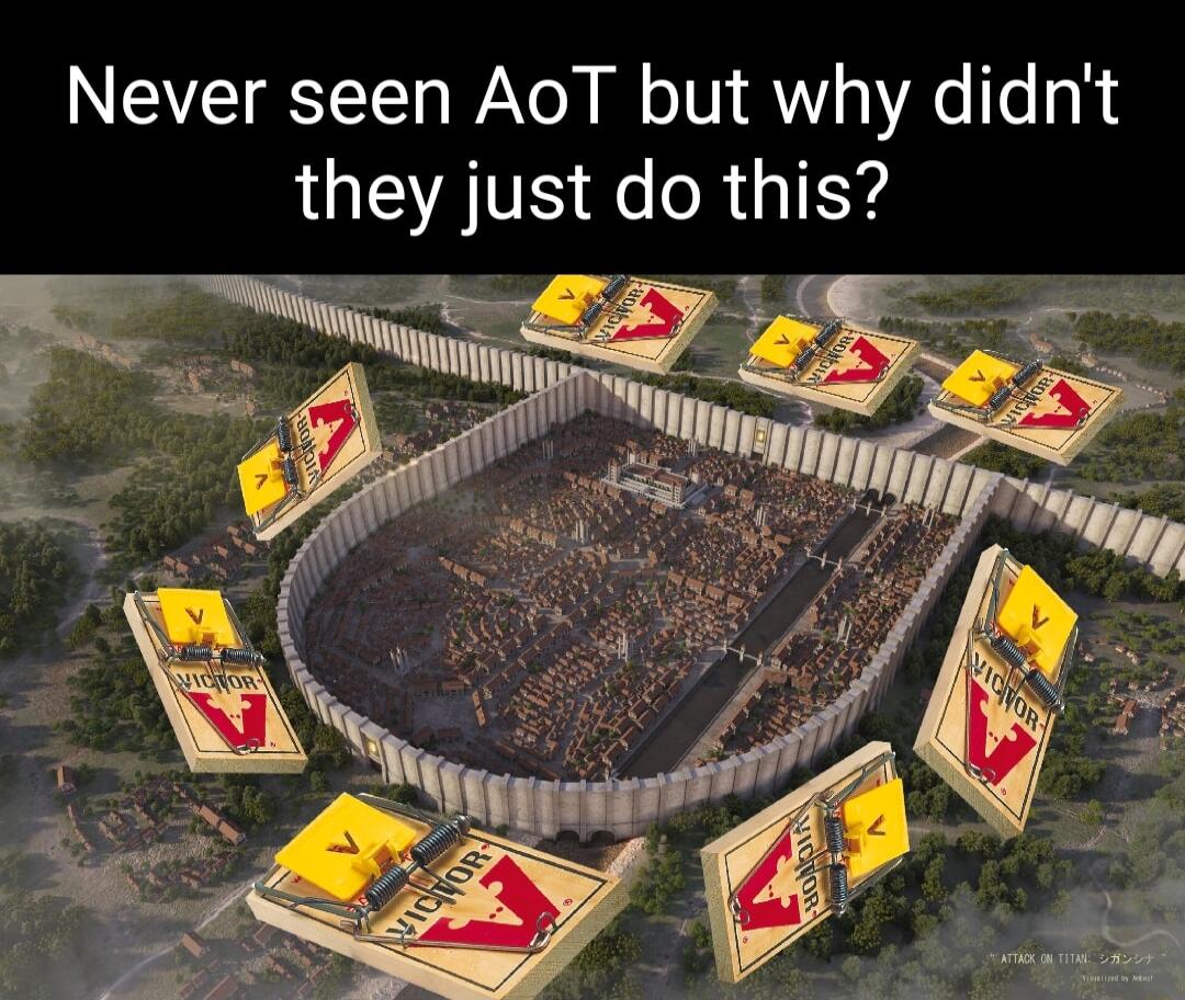 Never seen AoT but why didnt they just do this