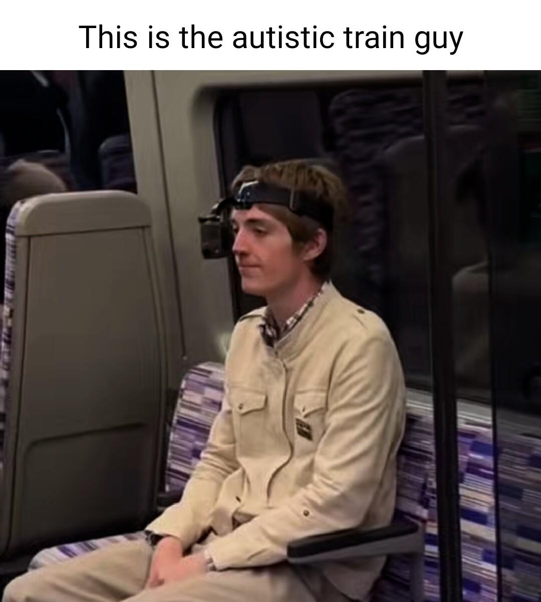 This is the autistic train guy ol sl ALl T W il