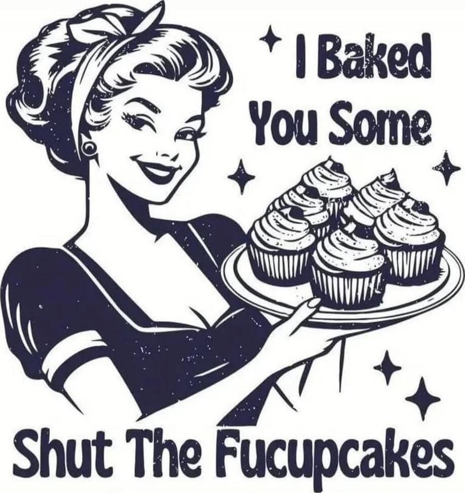 I Baked You Some Shut The Fucupcakes