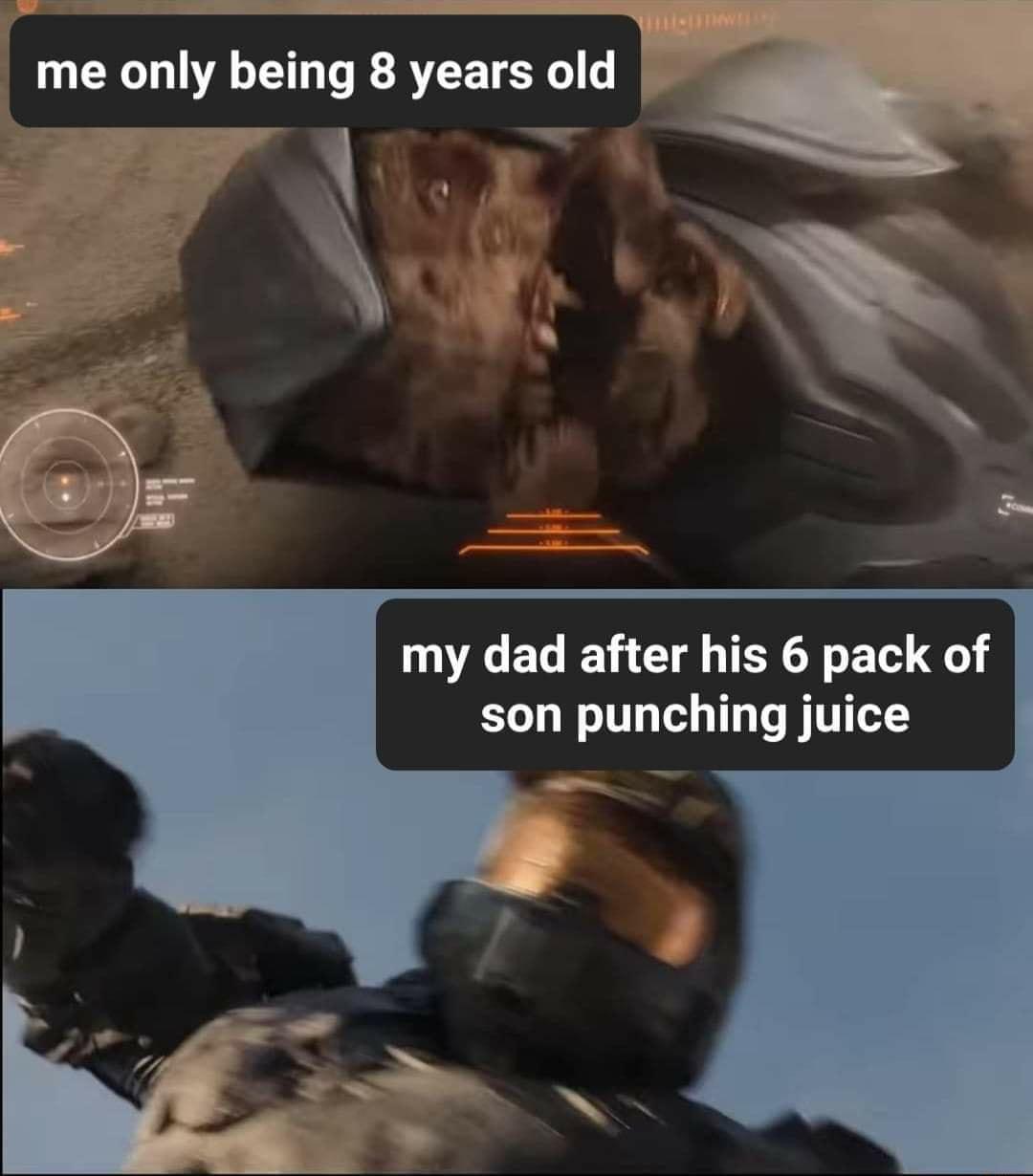 my dad after his 6 pack of son punching juice