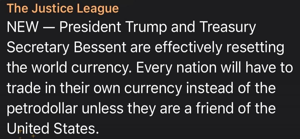 The Justice League NEW — President Trump and Treasury Secretary Bessent are effectively resetting the world currency. Every nation will have to trade in their own currency instead of the petrodollar unless they are a friend of the United States.