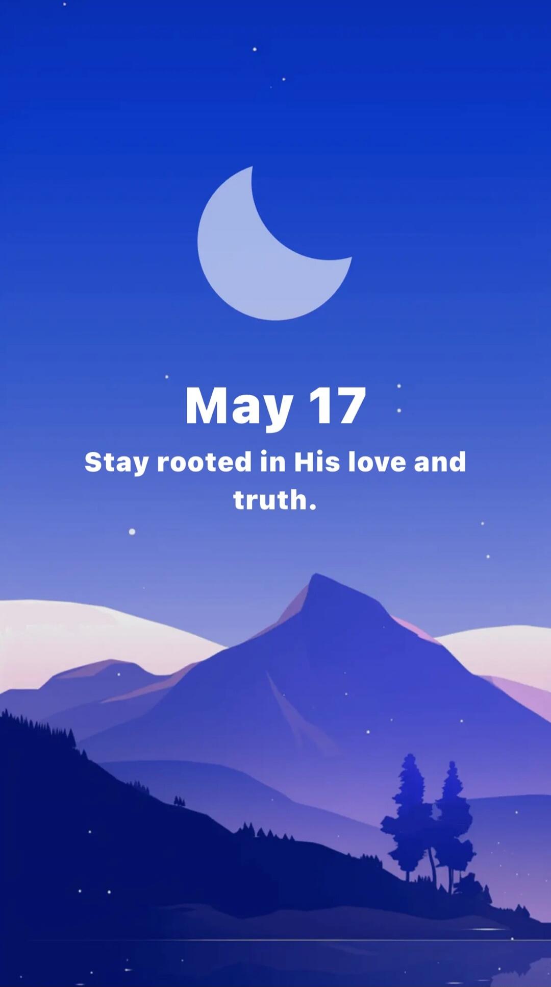 May 17 Stay rooted in His love and truth.