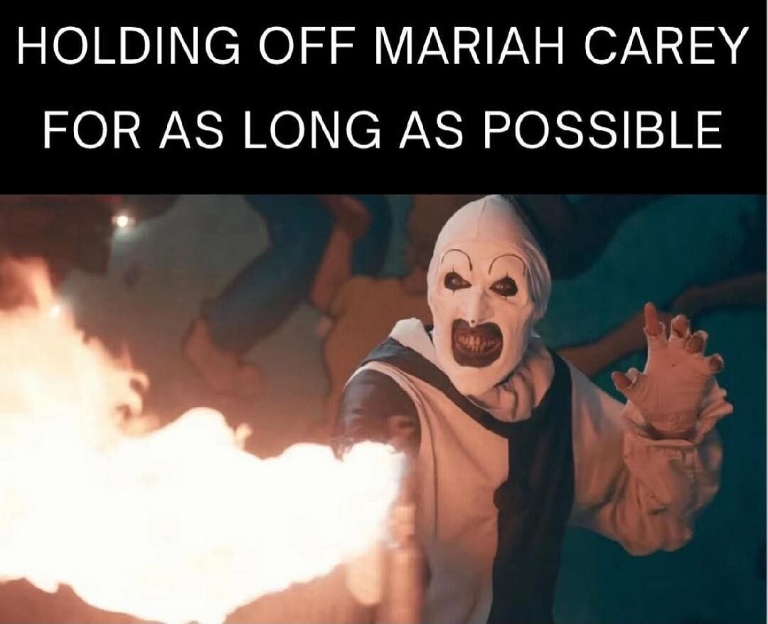 HOLDING OFF MARIAY CAREY FOR AS LONG AS POSSIBLE