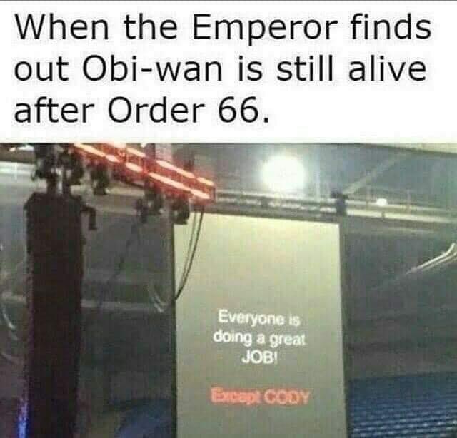 When the Emperor finds out Obi wan is still alive after Order 66