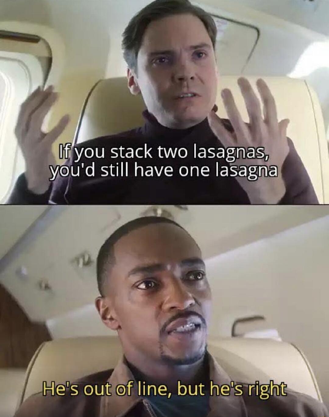 If you stack two lasagnas, you'd still have one lasagna. He's out of line, but he's right.