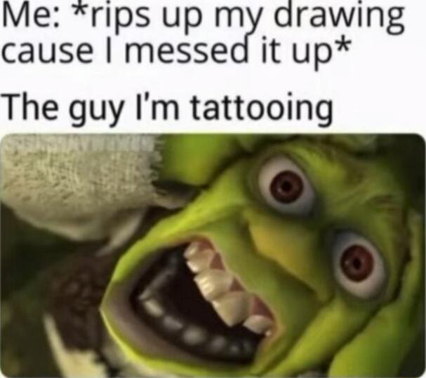 Me rips up my drawing cause messed it up The guy Im tattooing