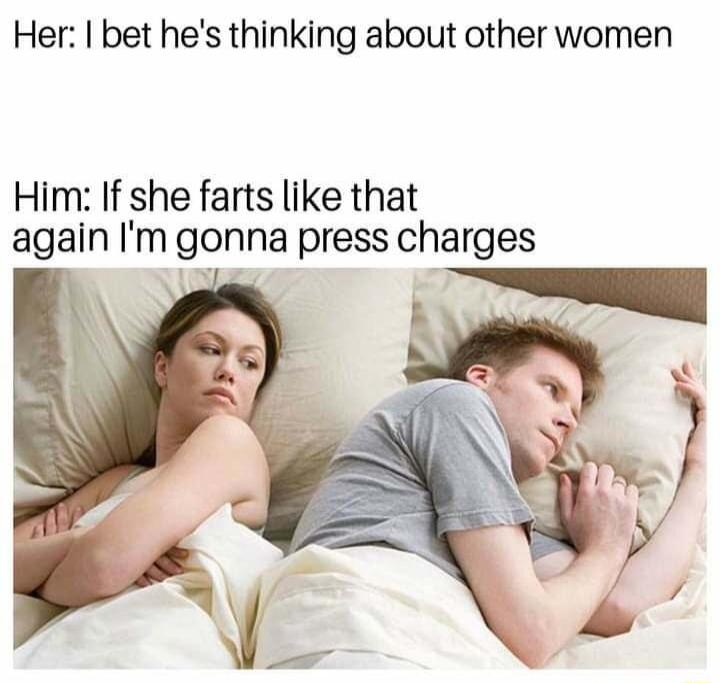 Her bet hes thinking about other women Him If she farts like that again Im gonna press charges ek L