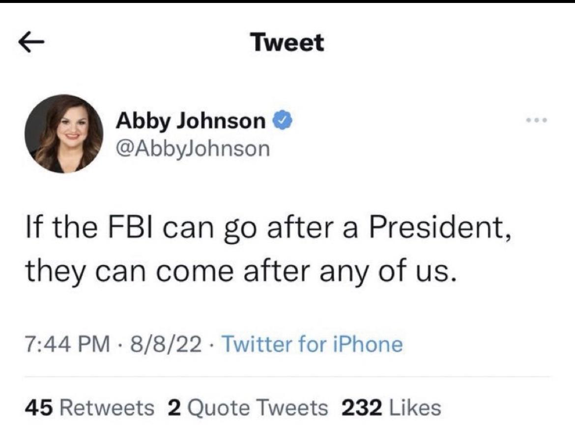 Tweet Abby Johnson AbbyJohnson If the FBI can go after a President they can come after any of us 744 PM 8822 Twitter for iPhone 45 Retweets 2 Quote Tweets 232 Likes