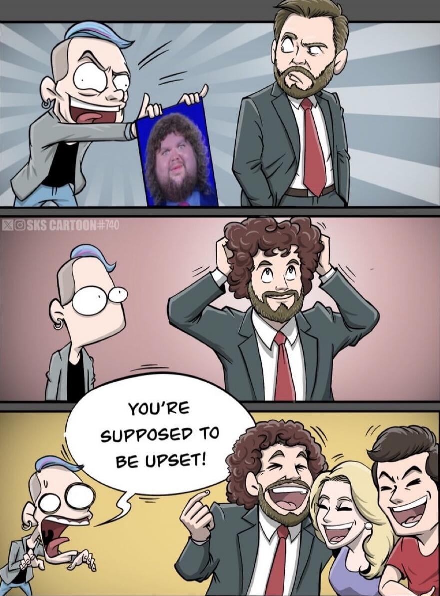 YOU'RE SUPPOSED TO BE UPSET!