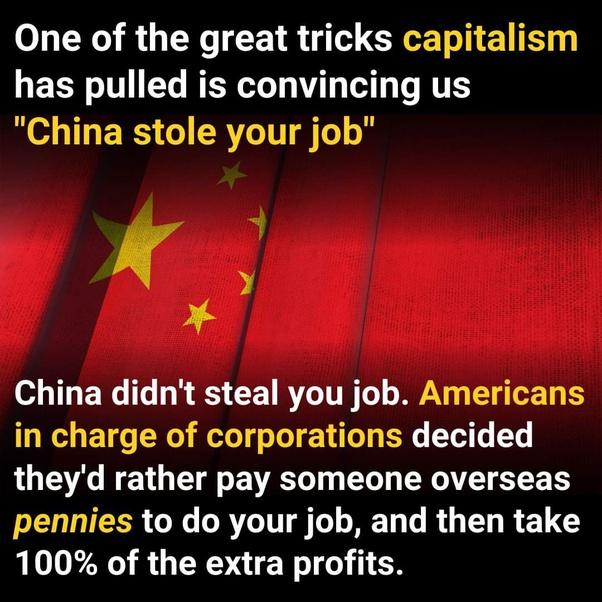 One of the great tricks capitalism E TR o TV 1Y WER T3 Vi T Tl Ty Te QT ES China stole your job China didnt steal you job Americans T 0o N WYl g o Lo TT B T o T theyd rather pay someone overseas l ICER GN RY T T BT e R G T R ETC 100 of the extra profits