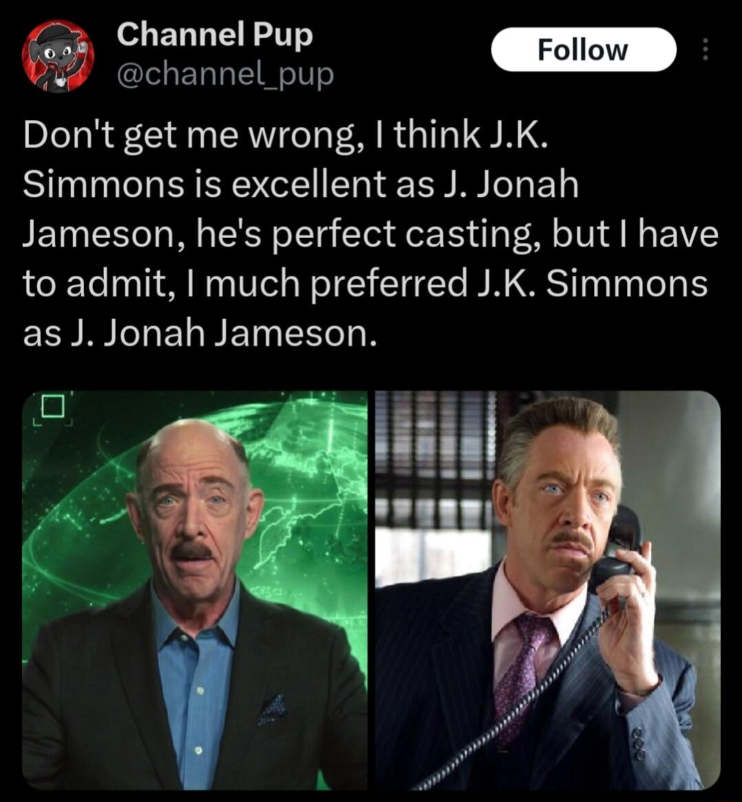 of ET TN TT G ERENIT Dont get me wrong think JK Simmons is excellent as J Jonah Jameson hes perfect casting but have to admit I much preferred JK Simmons ELELELBETNEECR