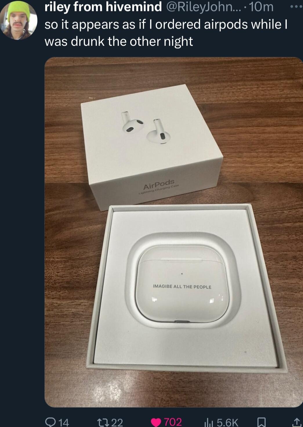 riley from hivemind RileyJohn 10m so it appears as if ordered airpods while was drunk the other night