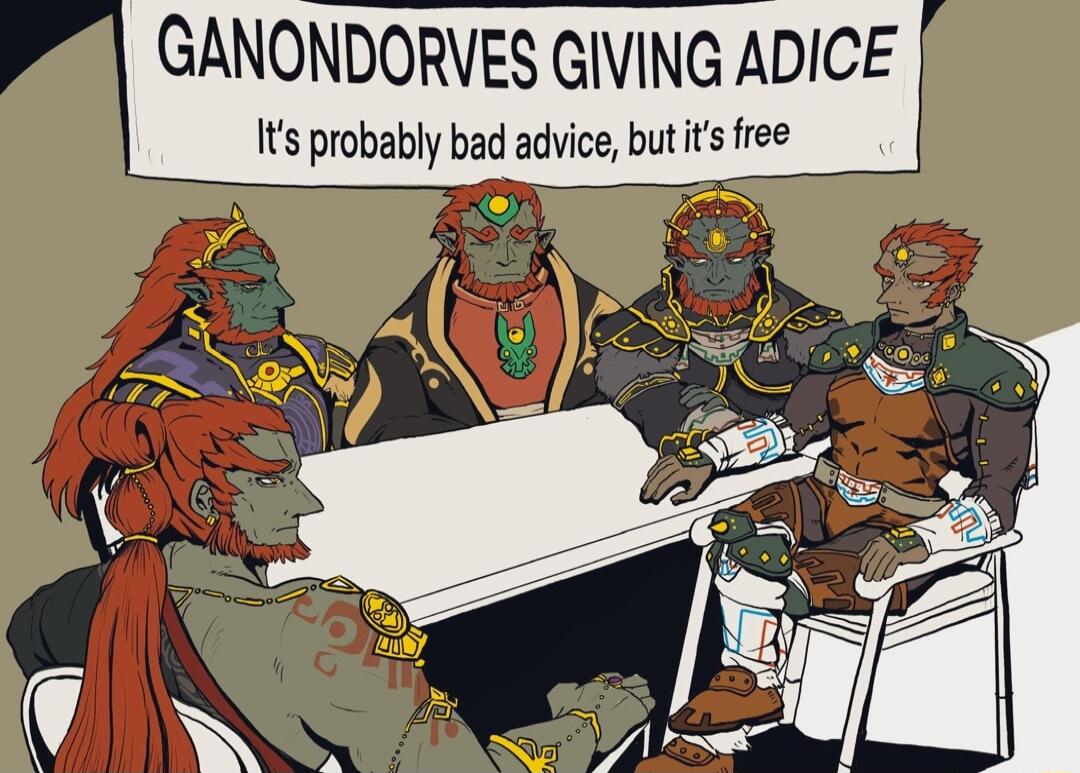 GANONDORVES GIVING ADICE Its probably bad advice but ts free