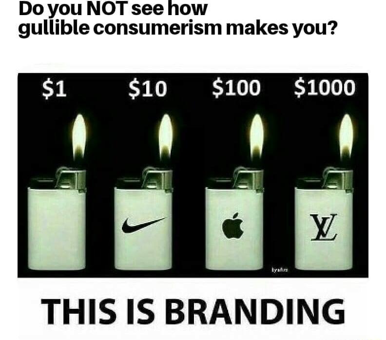 Do you NOT see how gullible consumerism makes you