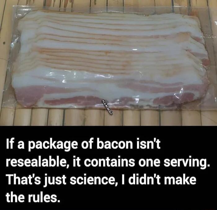 If a package of bacon isnt CELETEL M R ETH B RN T TS Thats just science didnt make the rules