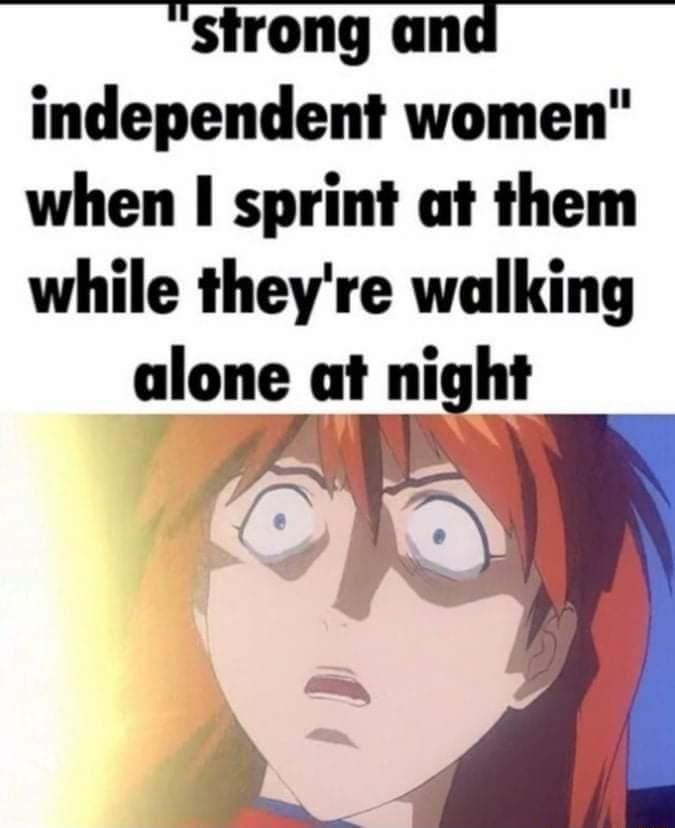 strong an independent women when sprint at them while theyre walking ulone at night B