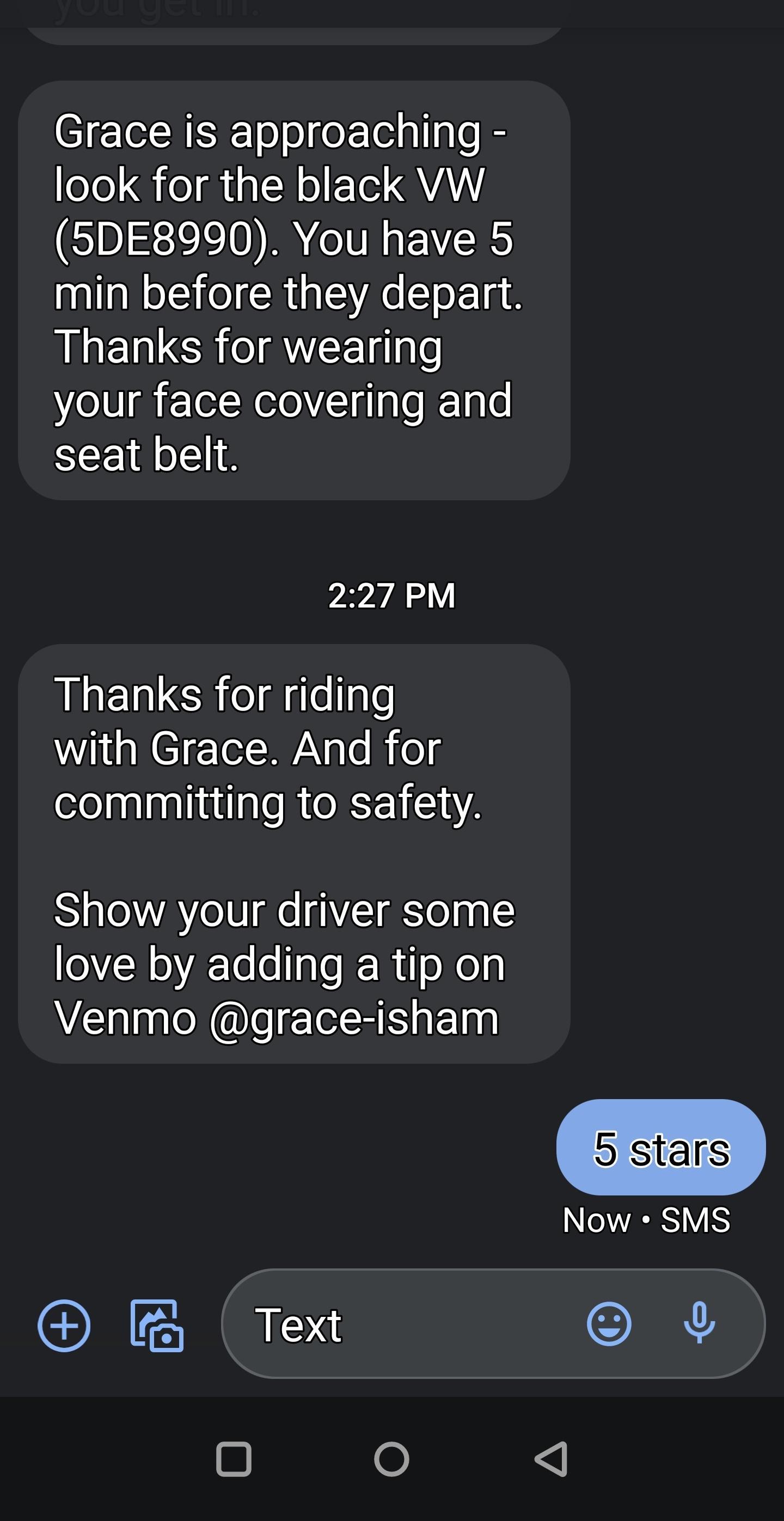 Grace is approaching oYo o g N o FTod VALY 5DE8990 You have 5 min before they depart Thanks for wearing your face covering and seat belt 227 PM Thanks for riding with Grace And for committing to safety Show your driver some 07N0VATo o J W oey Venmo grace isham