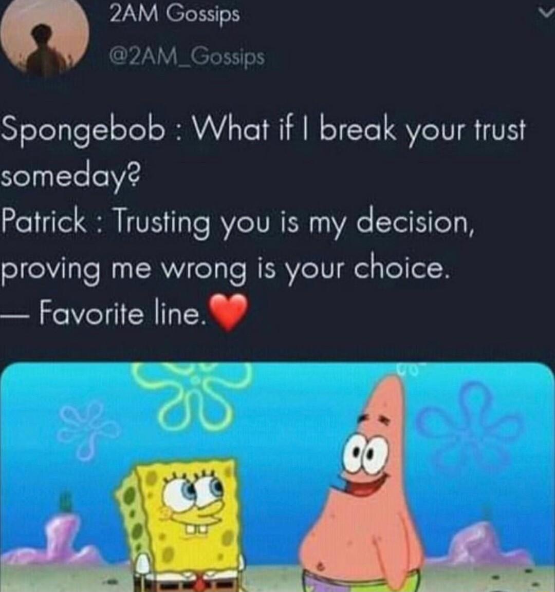 2AM Cossips Spongebob What if break your trust someday Patrick Trusting you is my decision proving me wrong is your choice VL 4 TR 90