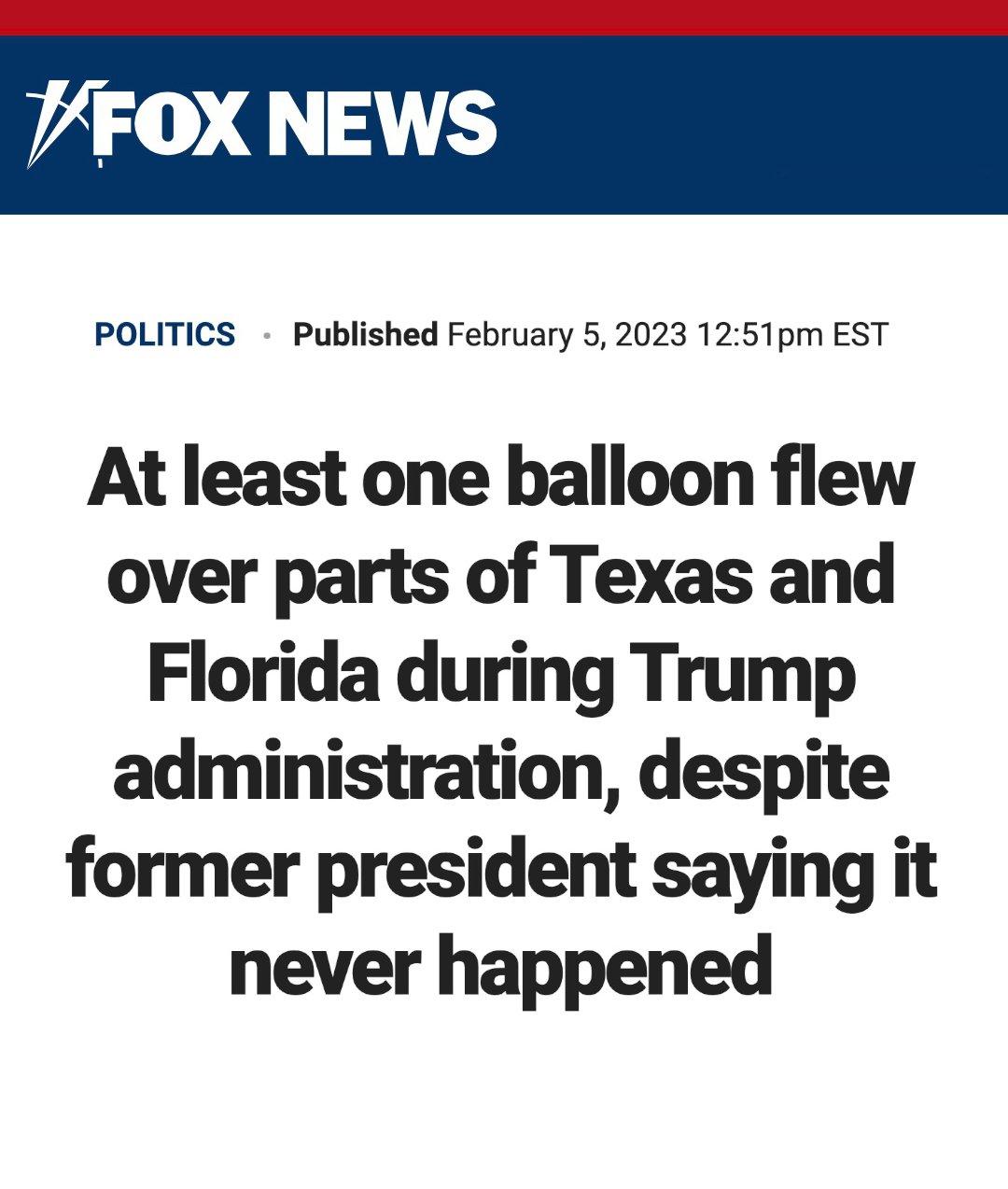 PFOX NEWS POLITICS Published February 5 2023 1251pm EST At least one balloon flew over parts of Texas and Florida during Trump administration despite former president saying it never happened