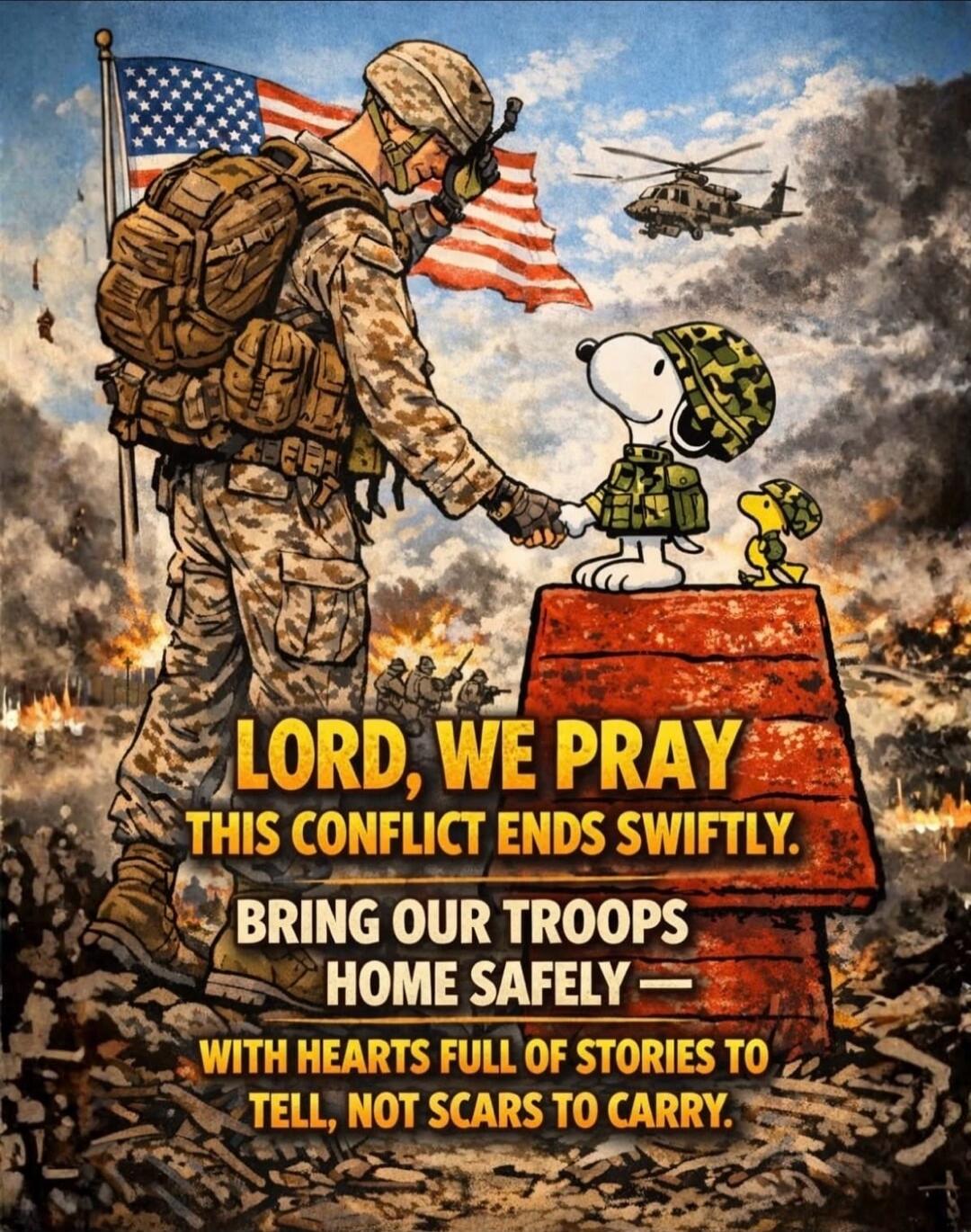 LORD, WE PRAY THIS CONFLICT ENDS SWIFTLY. BRING OUR TROOPS HOME SAFELY — WITH HEARTS FULL OF STORIES TO TELL, NOT SCARS TO CARRY.