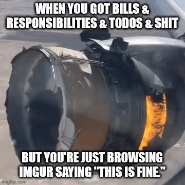 WHEN YOU GOT BILLS _ BUT YOURE JUST BROWSING IMGUR SAYING STHIS IS FINE S