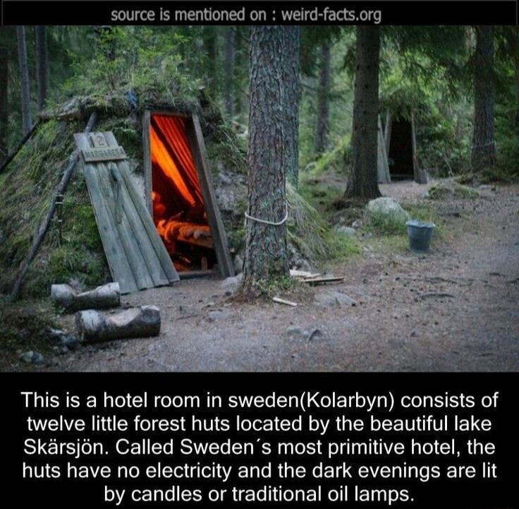 source is mentioned Sy This is a hotel room in swedenKolarbyn consists of twelve little forest huts located by the beautiful lake Skarsjon Called Swedens most primitive hotel the huts have no electricity and the dark evenings are lit by candles or traditional oil lamps
