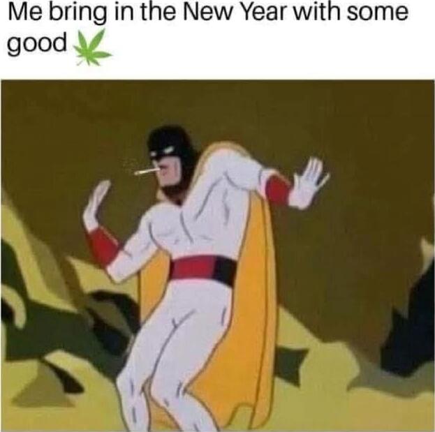 Me bring in the New Year with some good 🍃