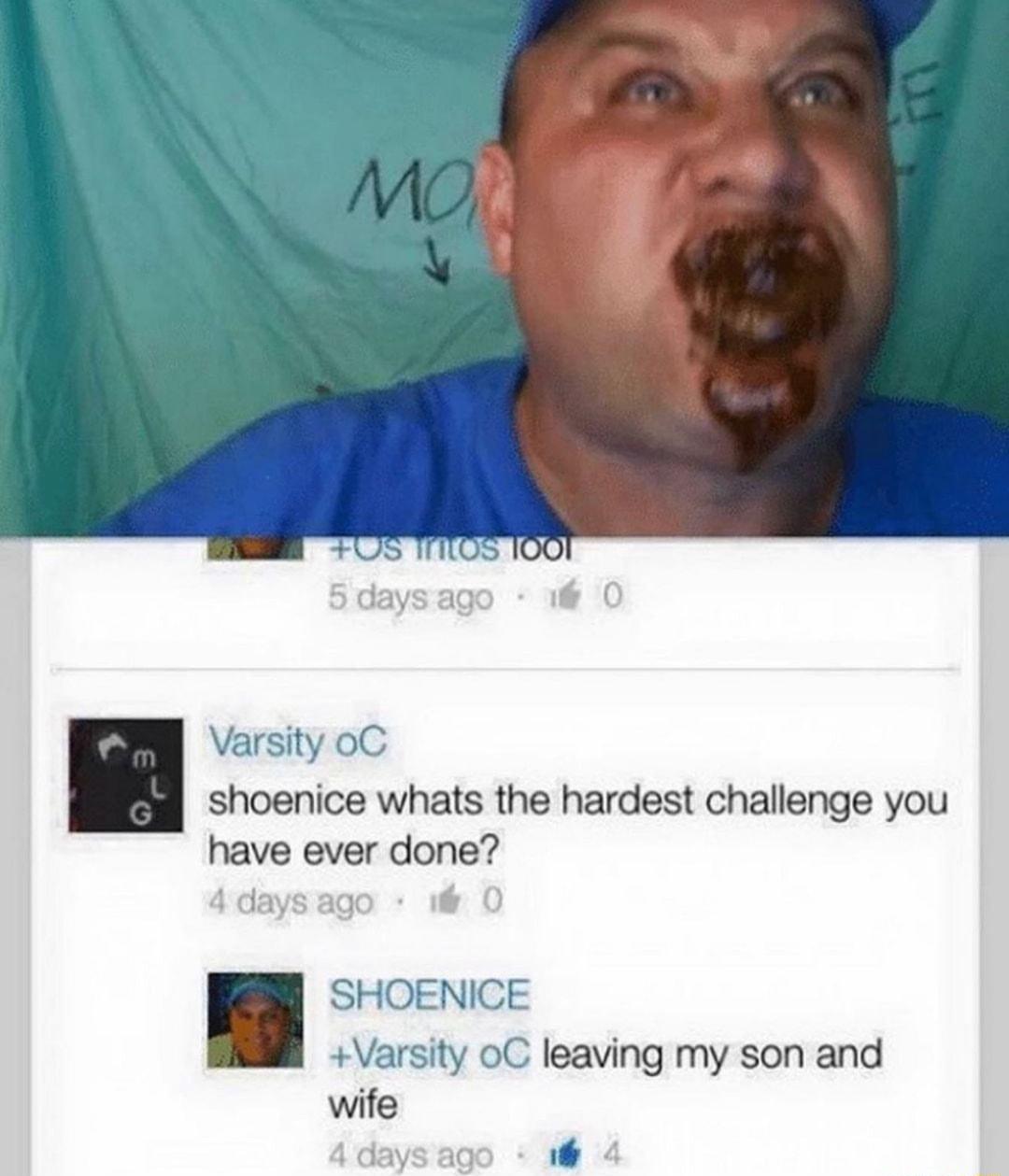 Varsity oG shoenice whats the hardest challenge you have ever done SHOENICE Varsity oC leaving my son and wife