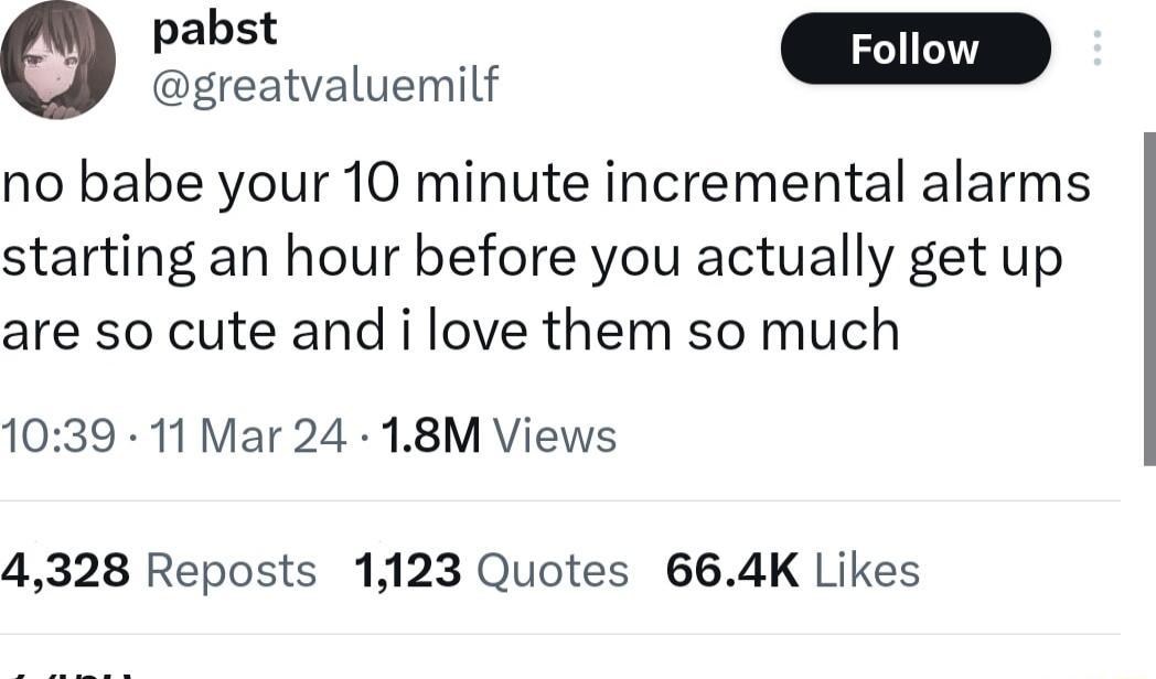 pabst S no babe your 10 minute incremental alarms starting an hour before you actually get up are so cute and i love them so much 1039 11 Mar 24 18M Views 4328 Reposts 1123 Quotes 664K Likes