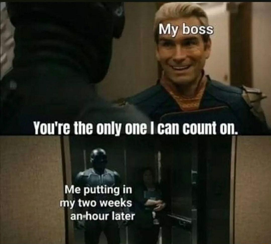 NS Youre the only one can count on A Me putting in my two weeks anchour later