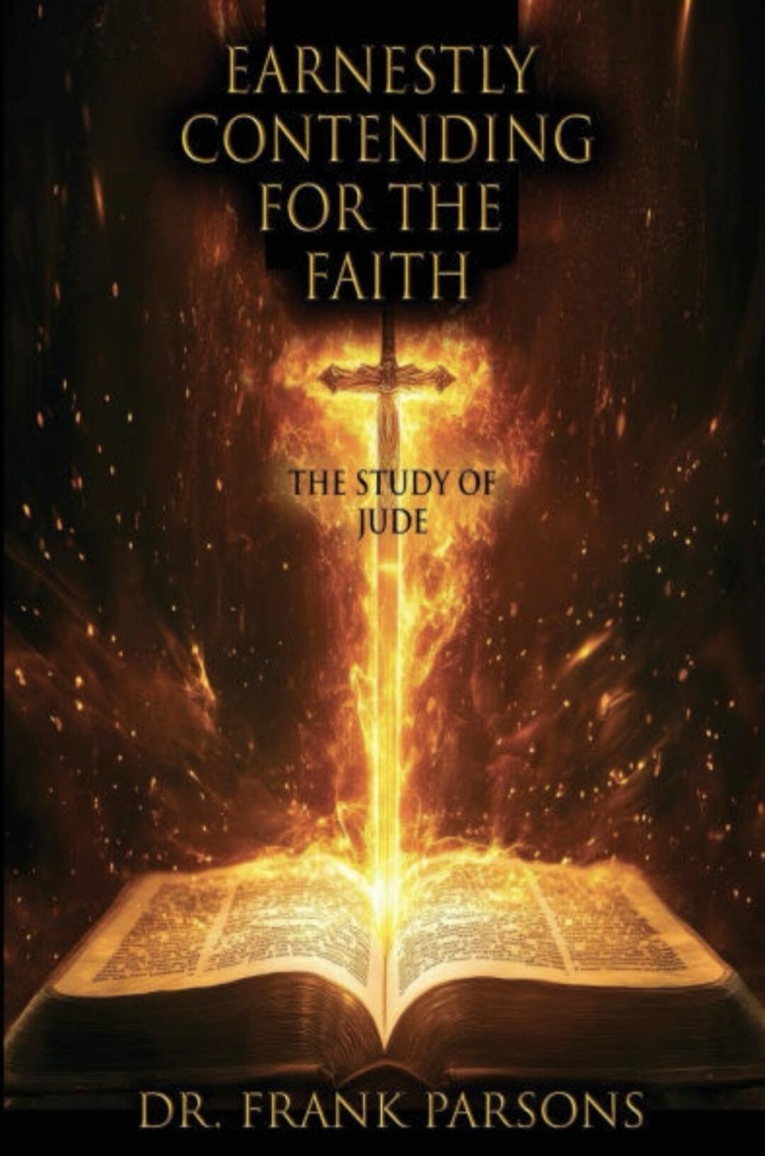 EARNESTLY CONTENDING FOR THE FAITH THE STUDY OF JUDE DR. FRANK PARSONS