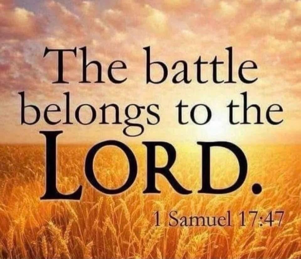 The battle belongs to the LORD. 1 Samuel 17:47