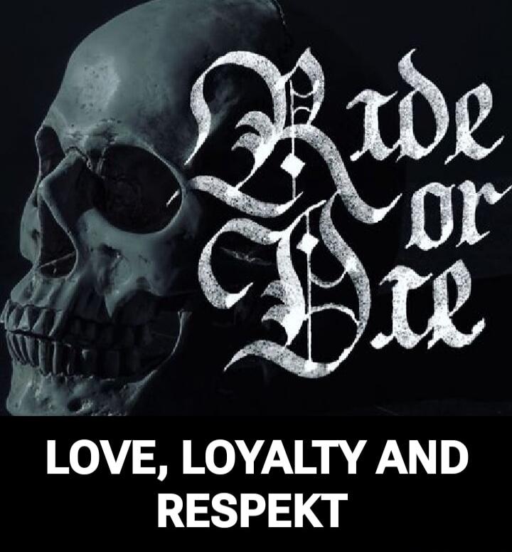 Ride or Die
LOVE, LOYALTY AND RESPECT