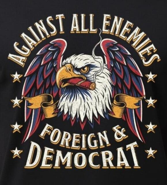 AGAINST ALL ENEMIES FOREIGN & DEMOCRAT