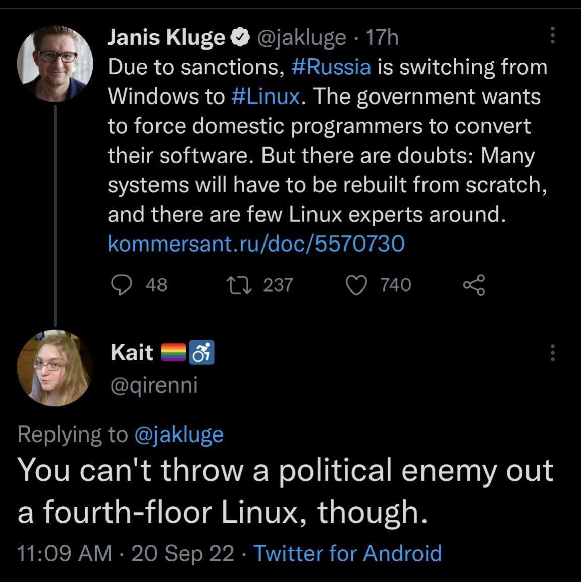Janis Kluge jakluge 17h i Due to sanctions Russia is switching from Windows to Linux The government wants to force domestic programmers to convert LQEIEEICH NS GEICE IR LT ER VEL Y systems will have to be rebuilt from scratch EUCRUEEEICE EVARGPESGE ST LN kommersantrudoc5570730 48 11 237 Q 740 o et direnni Replying to jakluge You cant throw a political enemy out a fourth floor Linux though 1109 AM 