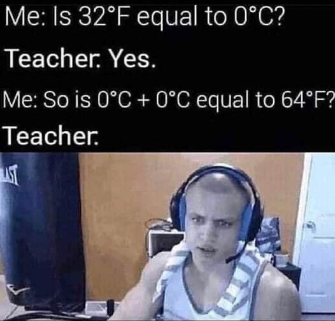 Me Is 32F equal to 0C Teacher Yes Me So is 0C 0C equal to 64F LE